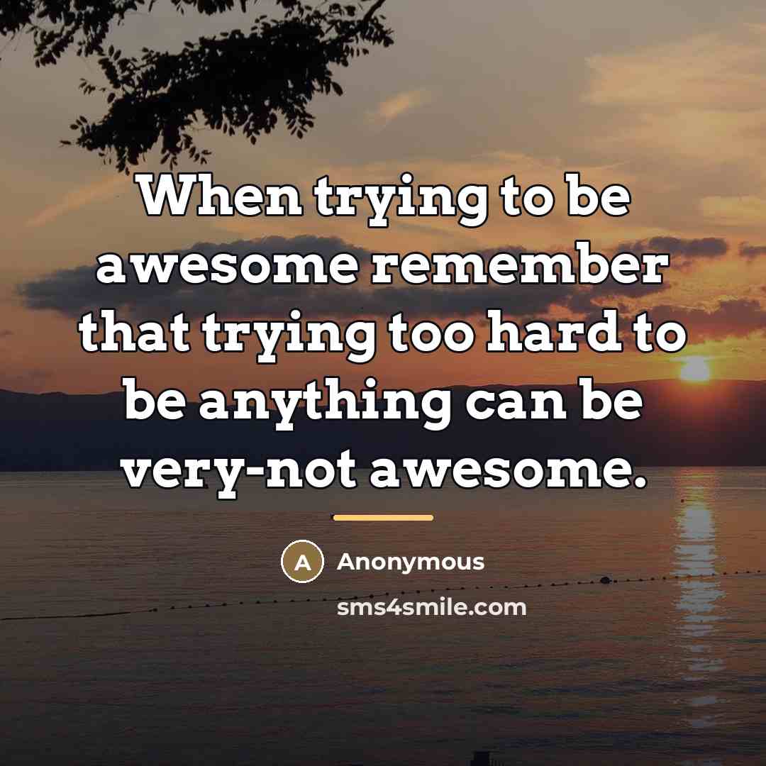 “When trying to be awesome remember that trying too hard…” quote by Anonymous