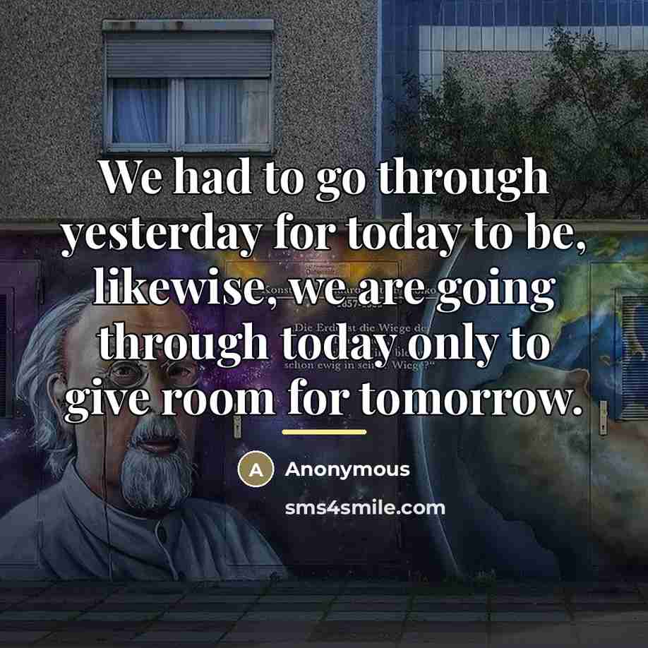 “We had to go through yesterday for today to be,…” quote by Anonymous