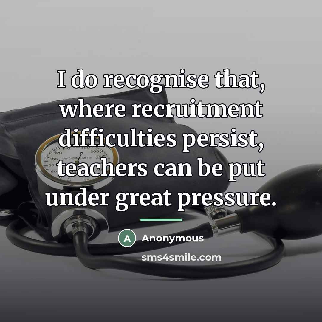 “I do recognise that, where recruitment difficulties persist, teachers can…” quote by Anonymous