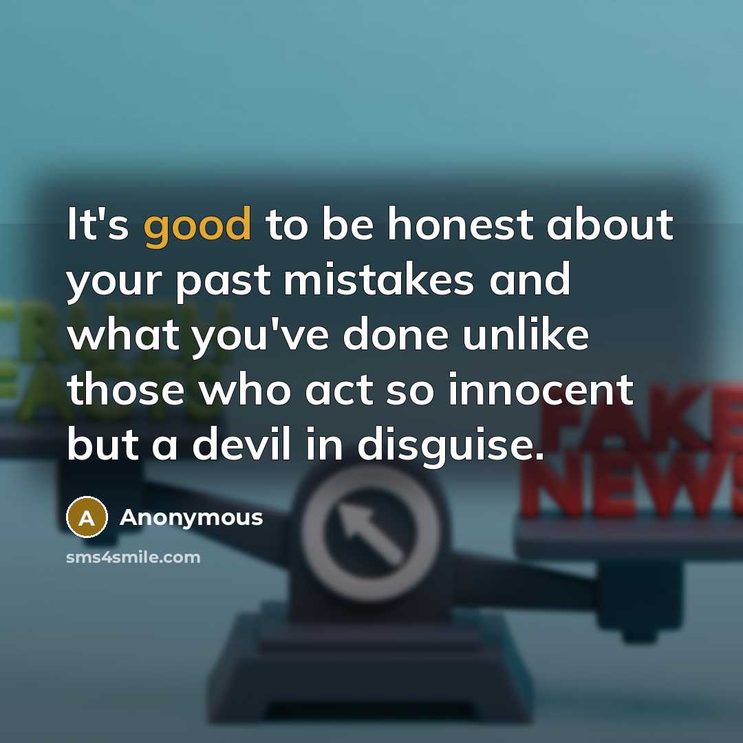“It's good to be honest about your past mistakes and…” quote by Anonymous