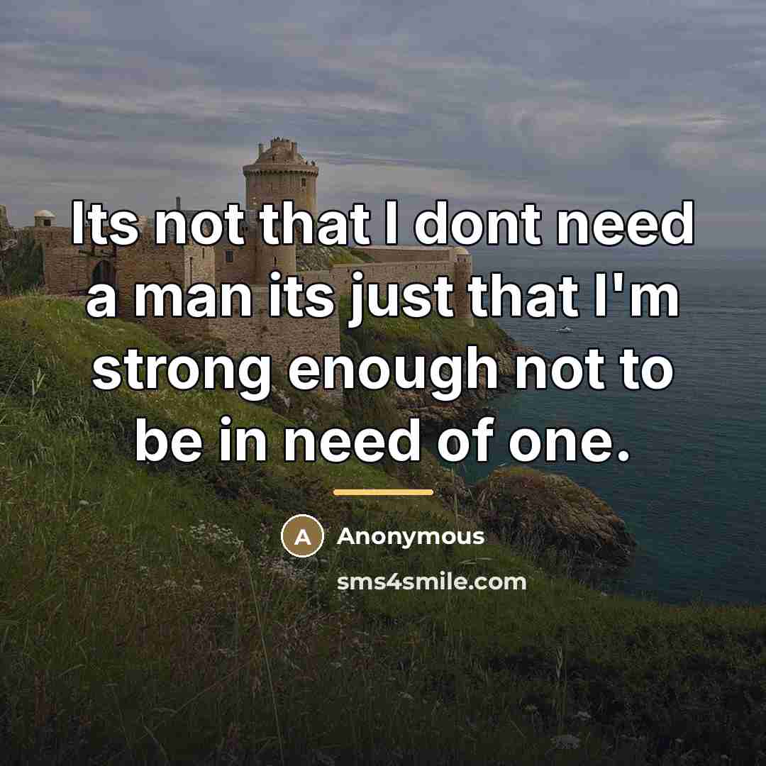 “Its not that I dont need a man its just…” quote by Anonymous
