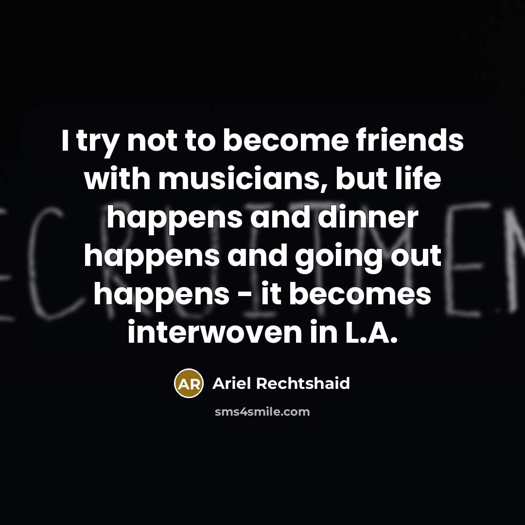 “I try not to become friends with musicians, but life…” quote by Ariel Rechtshaid