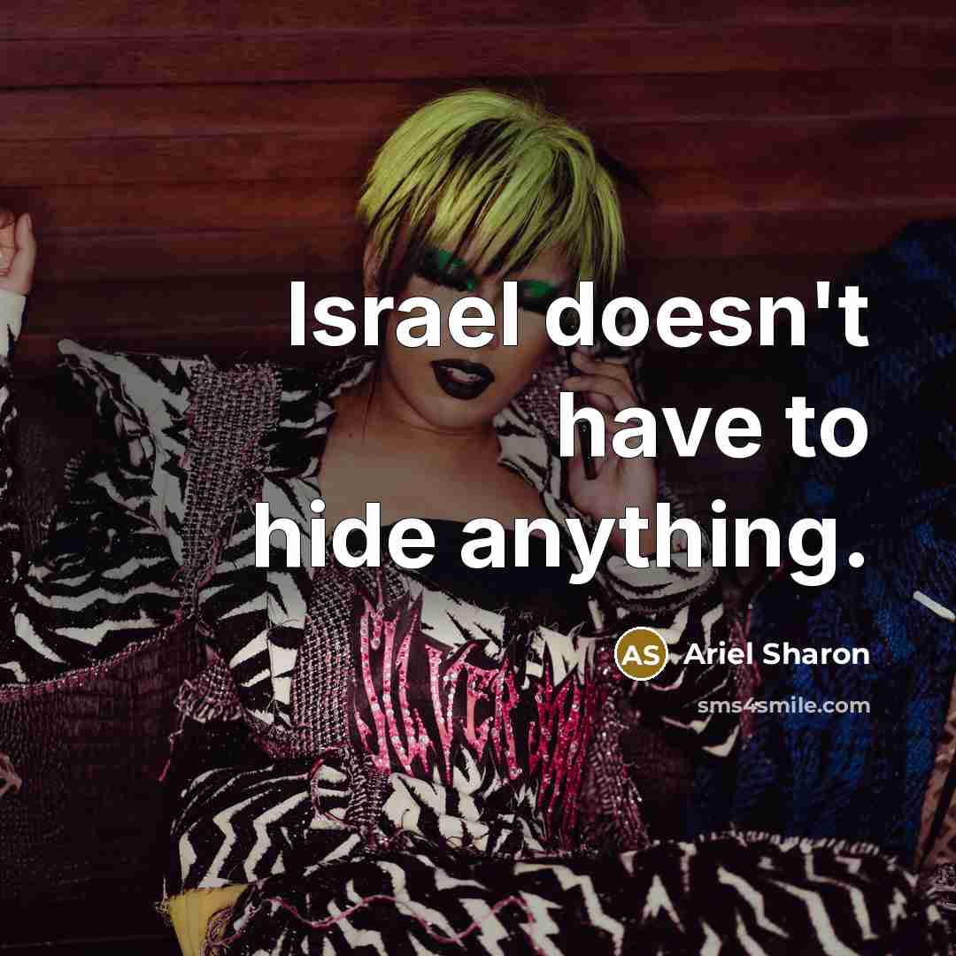 “Israel doesn't have to hide anything.…” quote by Ariel Sharon
