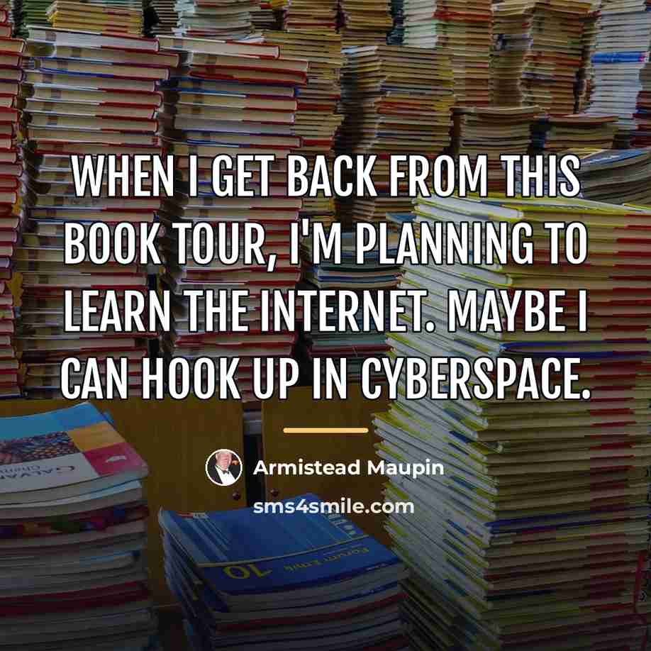 “When I get back from this book tour, I'm planning…” quote by Armistead Maupin