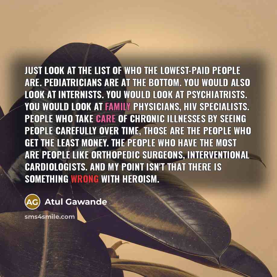 “Just look at the list of who the lowest-paid people…” quote by Atul Gawande