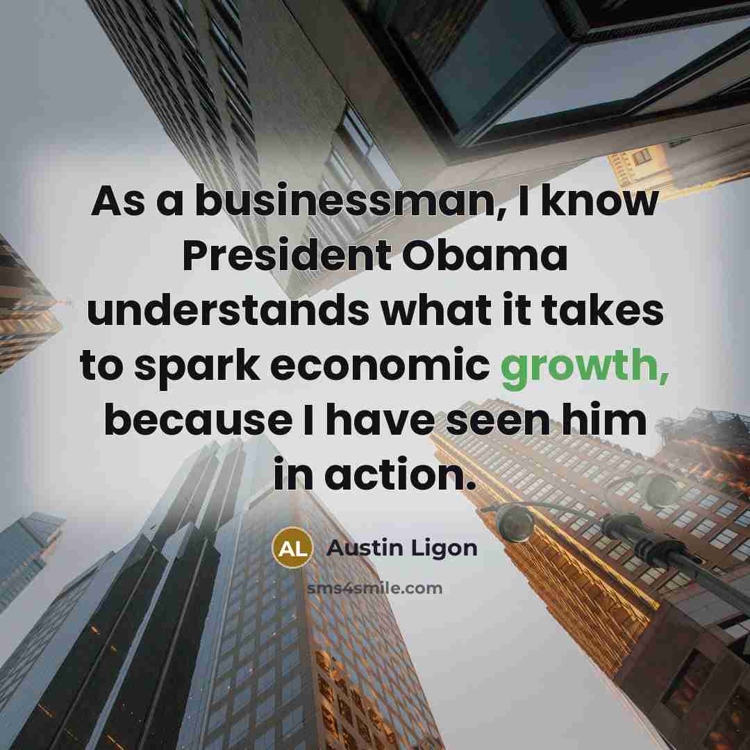 “As a businessman, I know President Obama understands what it…” quote by Austin Ligon
