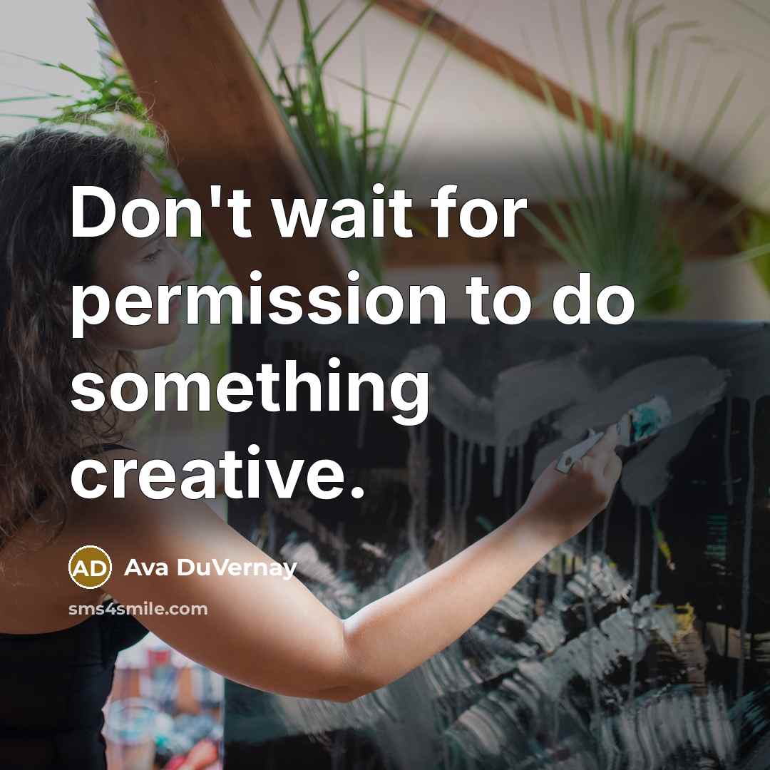 “Don't wait for permission to do something creative.…” quote by Ava DuVernay