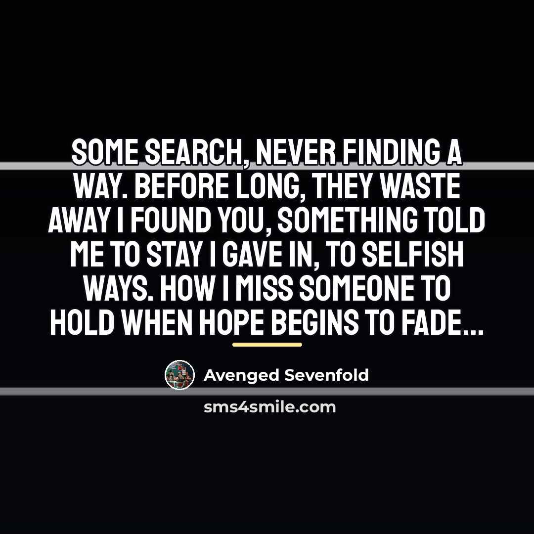 “Some search, never finding a way. Before long, they waste…” quote by Avenged Sevenfold