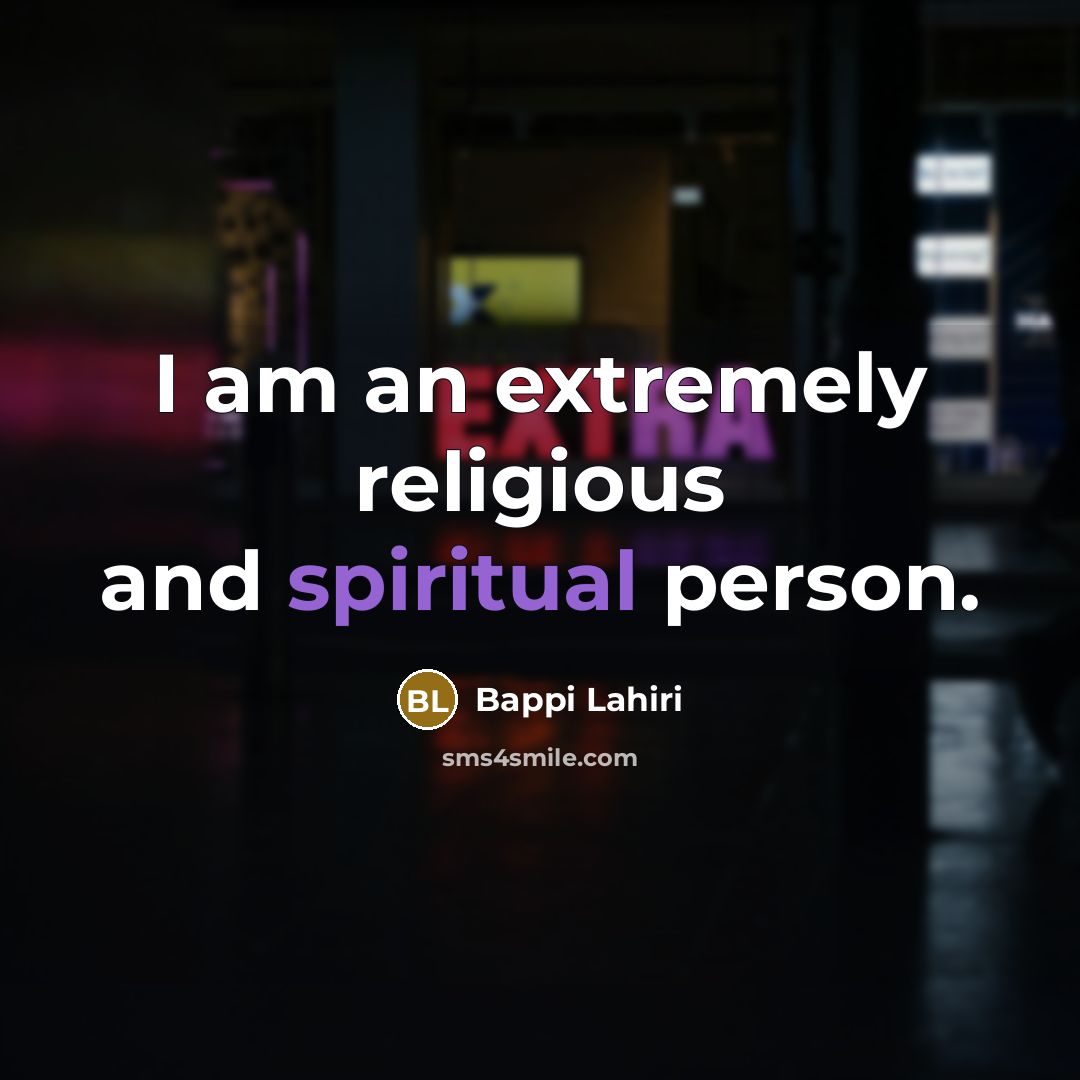 “I am an extremely religious and spiritual person.…” quote by Bappi Lahiri