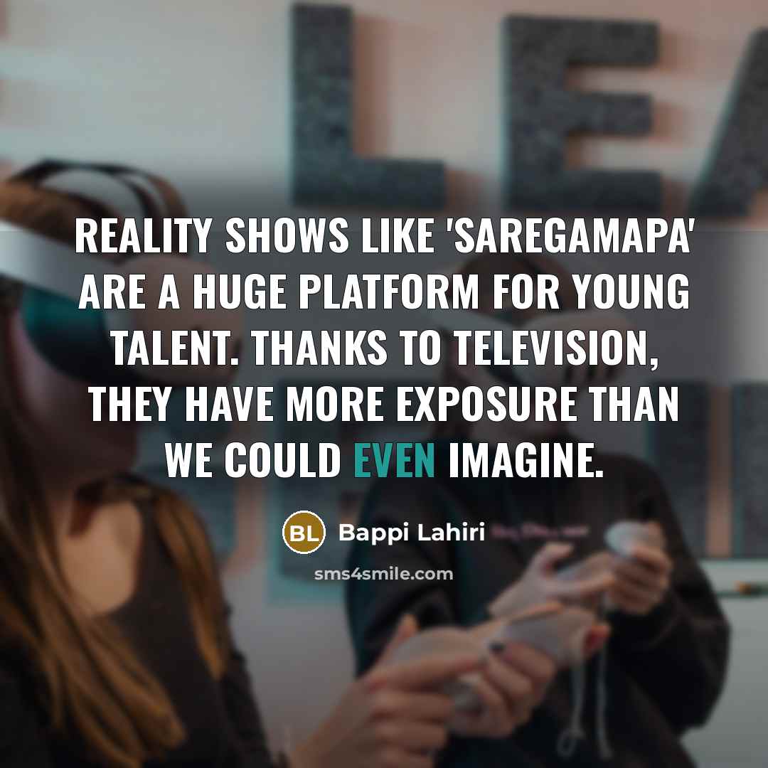 “Reality shows like 'SaReGaMaPa' are a huge platform for young…” quote by Bappi Lahiri