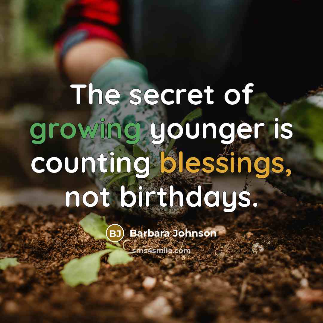 “The secret of growing younger is counting blessings, not birthdays.…” quote by Barbara Johnson