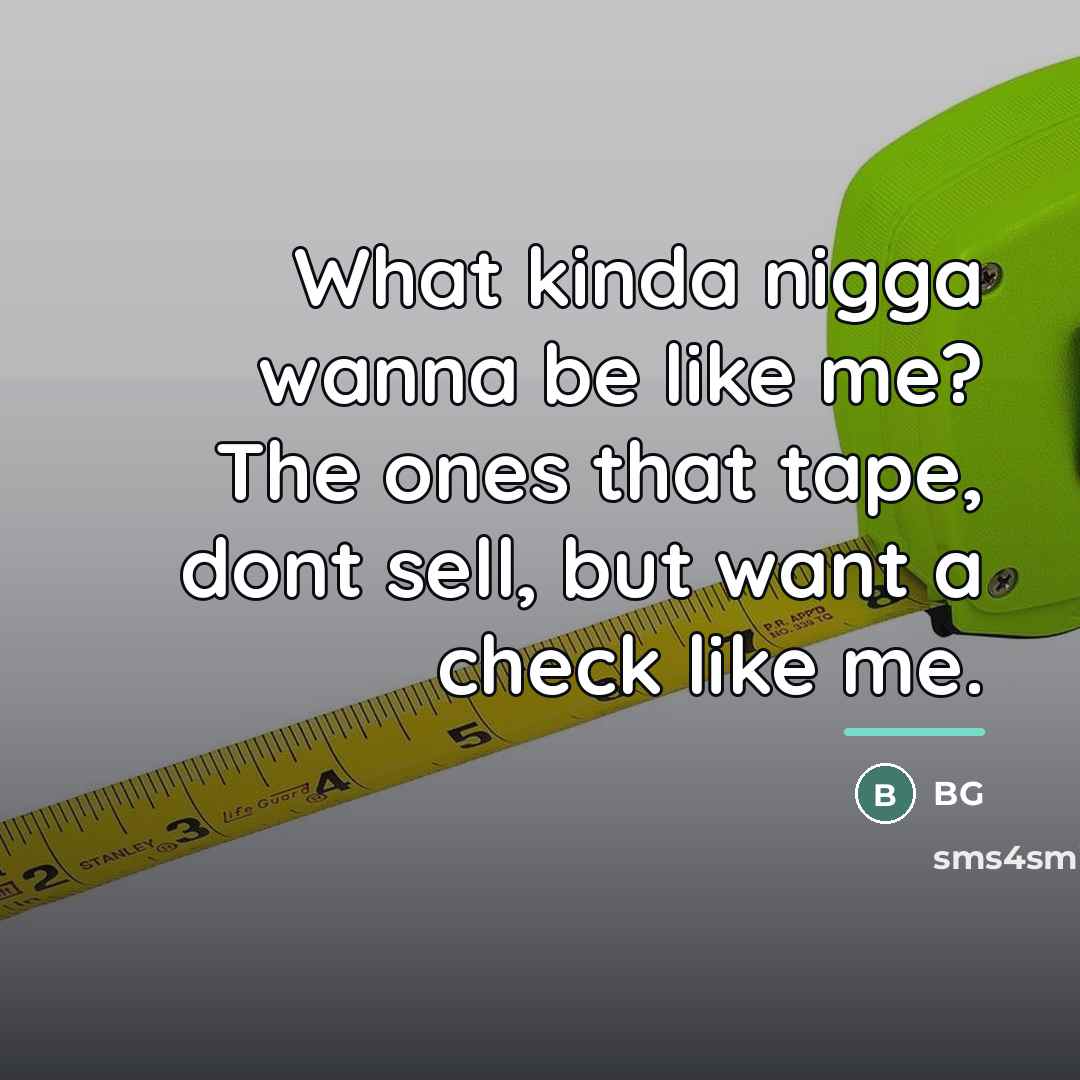 “What kinda nigga wanna be like me? The ones that…” quote by BG