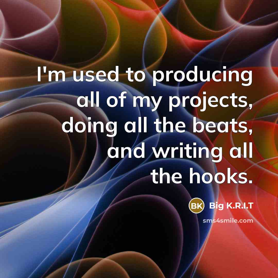 “I'm used to producing all of my projects, doing all…” quote by Big K.R.I.T