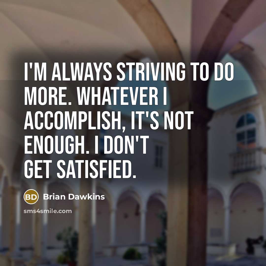 “I'm always striving to do more. Whatever I accomplish, it's…” quote by Brian Dawkins
