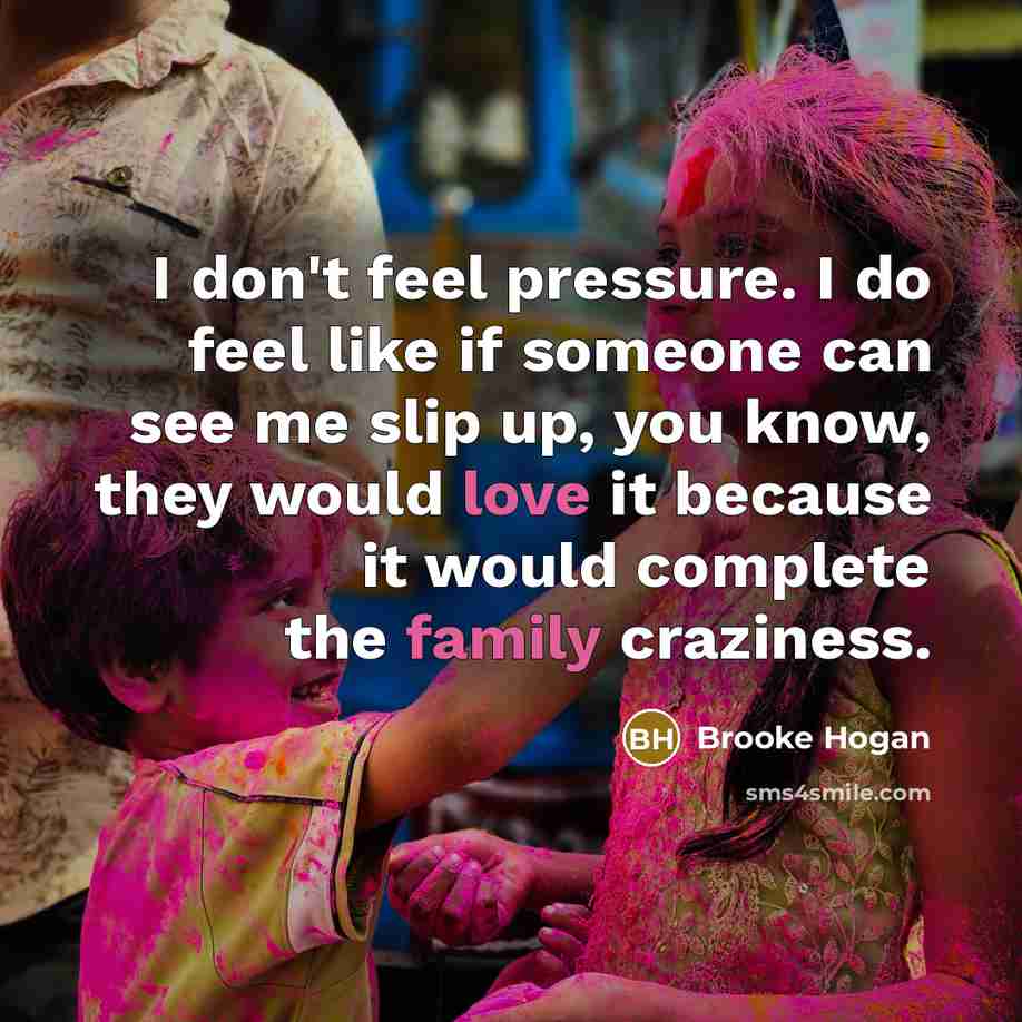 “I don't feel pressure. I do feel like if someone…” quote by Brooke Hogan