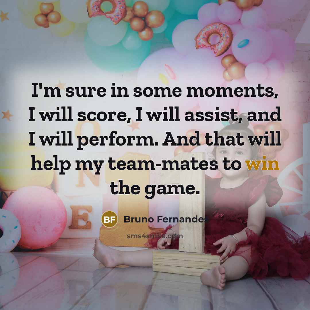 “I'm sure in some moments, I will score, I will…” quote by Bruno Fernandes