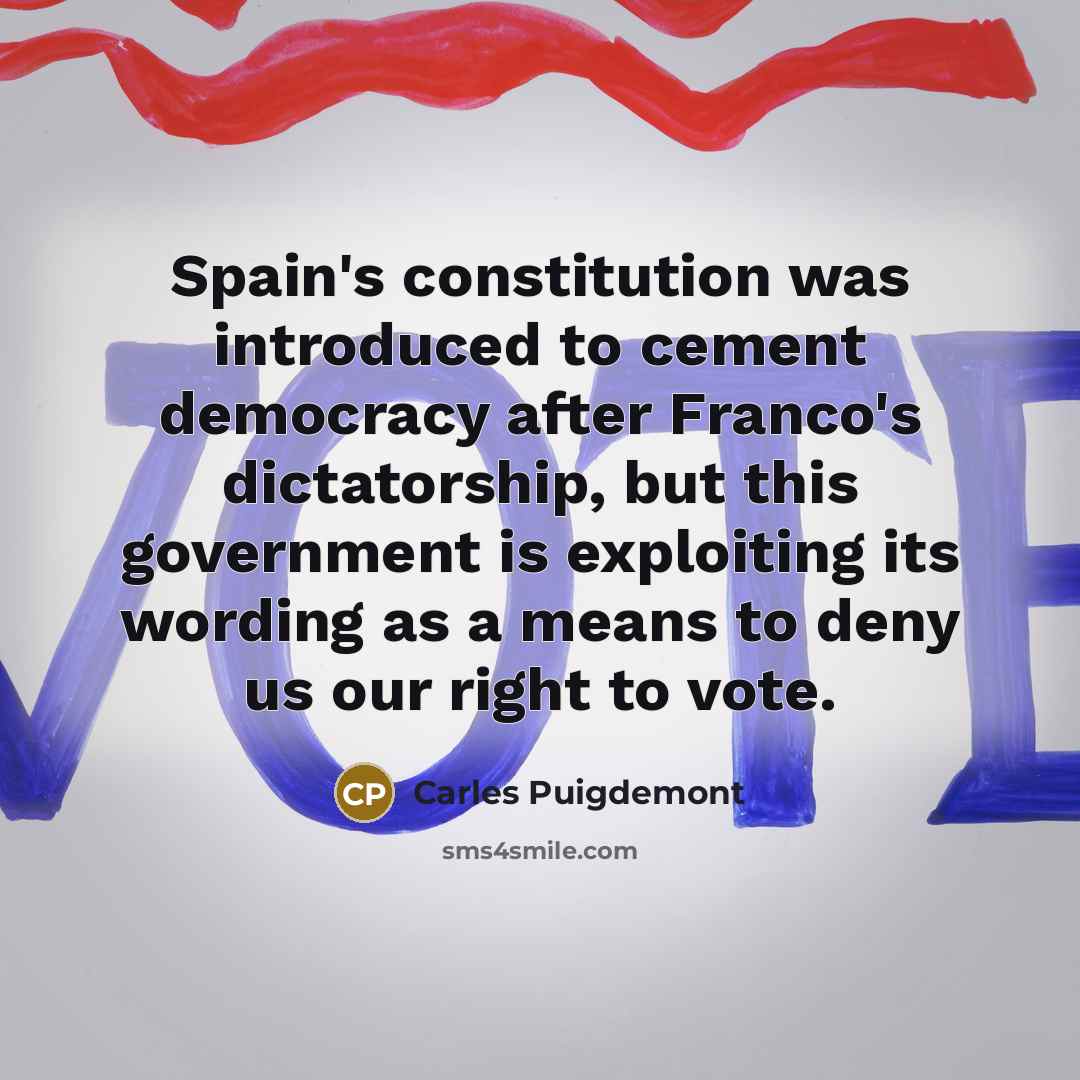 “Spain's constitution was introduced to cement democracy after Franco's dictatorship,…” quote by Carles Puigdemont