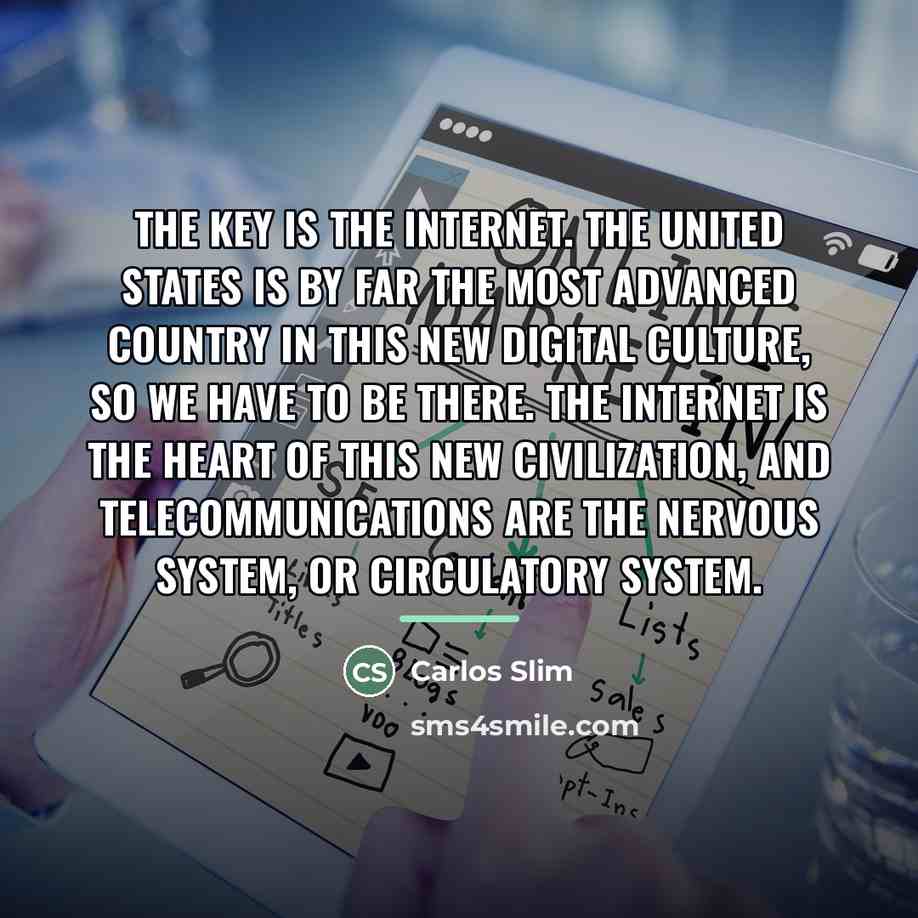 “The key is the Internet. The United States is by…” quote by Carlos Slim
