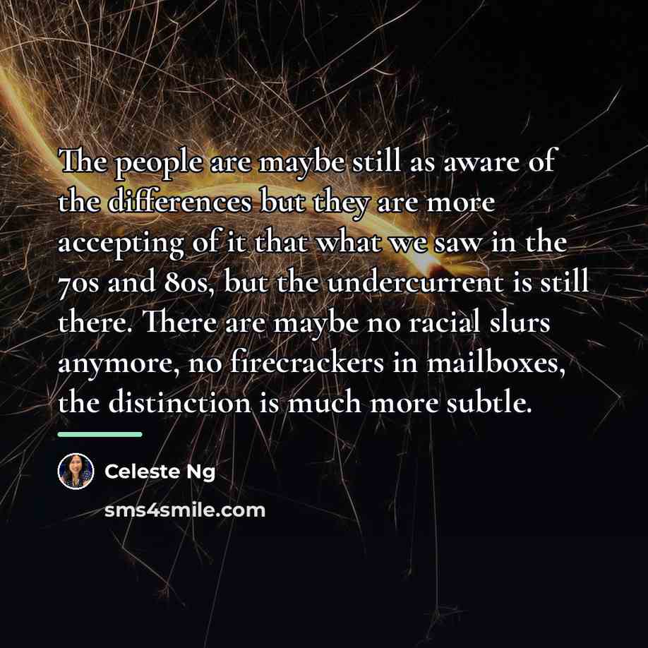 “The people are maybe still as aware of the differences…” quote by Celeste Ng