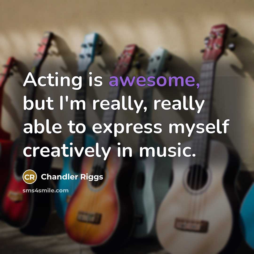 “Acting is awesome, but I'm really, really able to express…” quote by Chandler Riggs