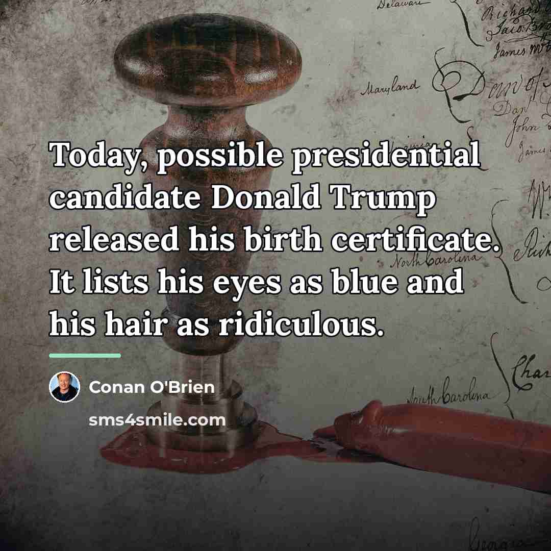 “Today, possible presidential candidate Donald Trump released his birth certificate.…” quote by Conan O'Brien