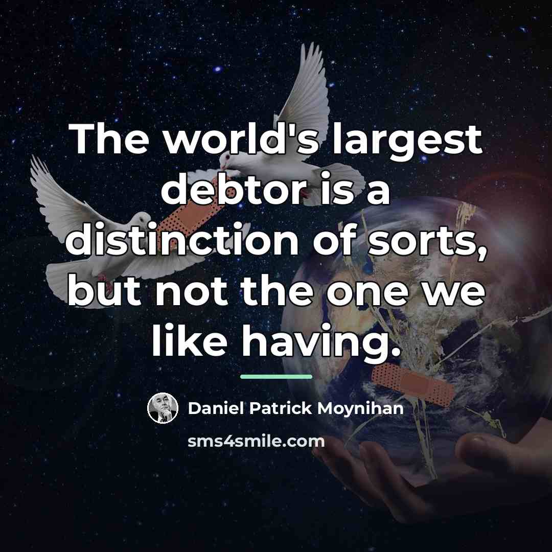 “The world's largest debtor is a distinction of sorts, but…” quote by Daniel Patrick Moynihan