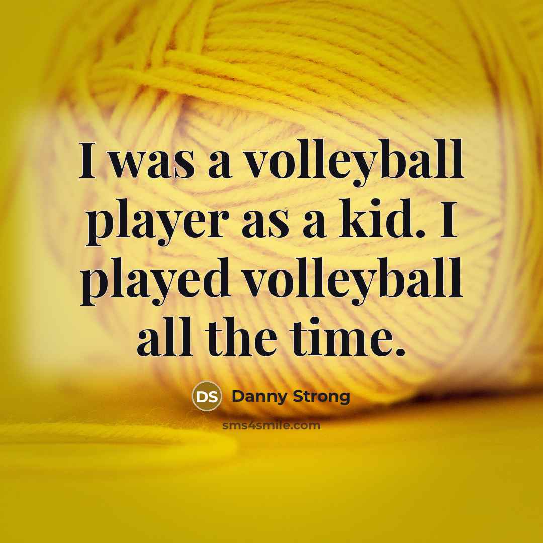 “I was a volleyball player as a kid. I played…” quote by Danny Strong