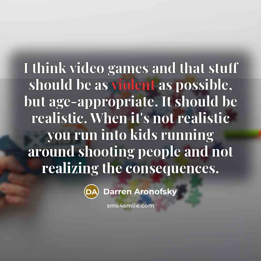 “I think video games and that stuff should be as…” quote by Darren Aronofsky