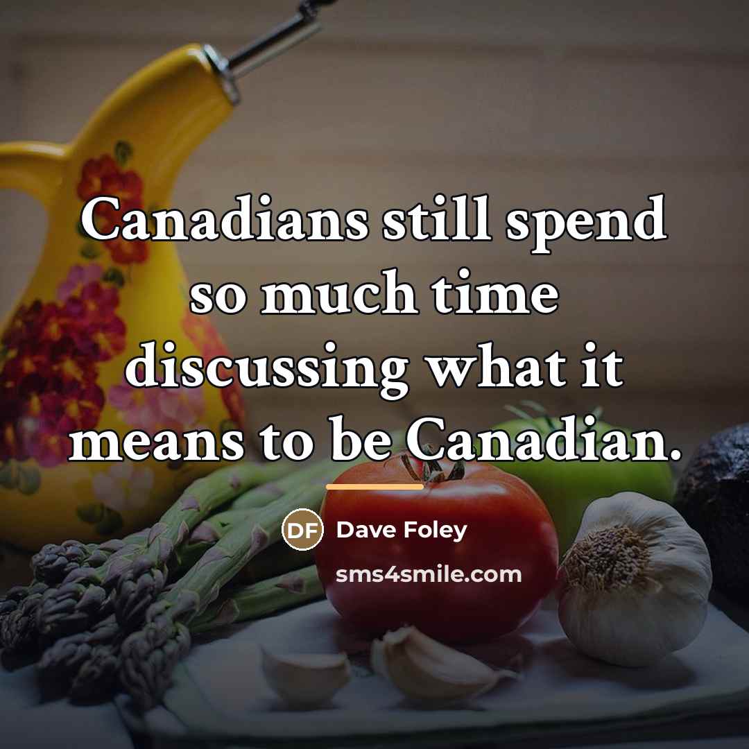 “Canadians still spend so much time discussing what it means…” quote by Dave Foley