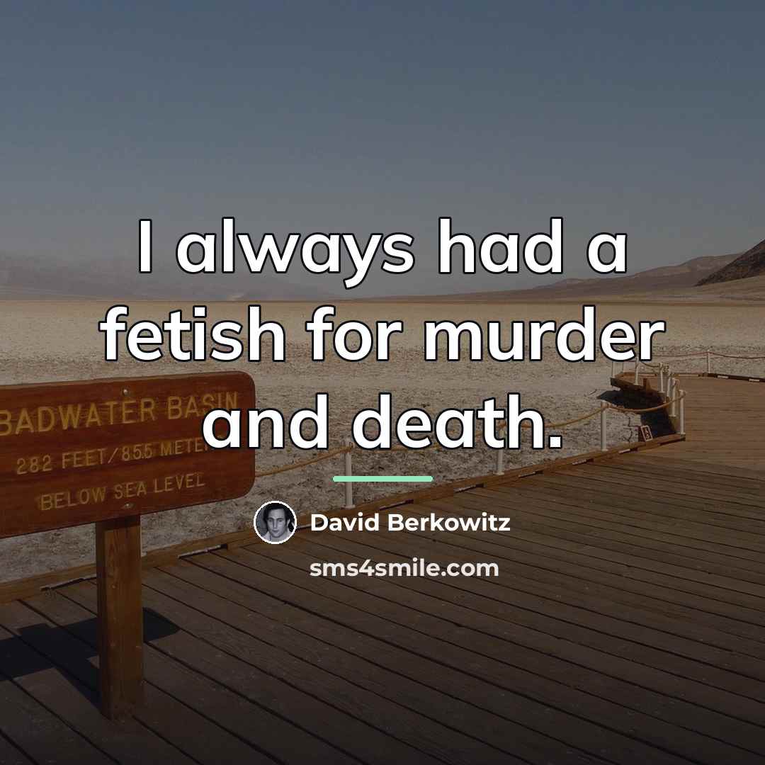 “I always had a fetish for murder and death.…” quote by David Berkowitz