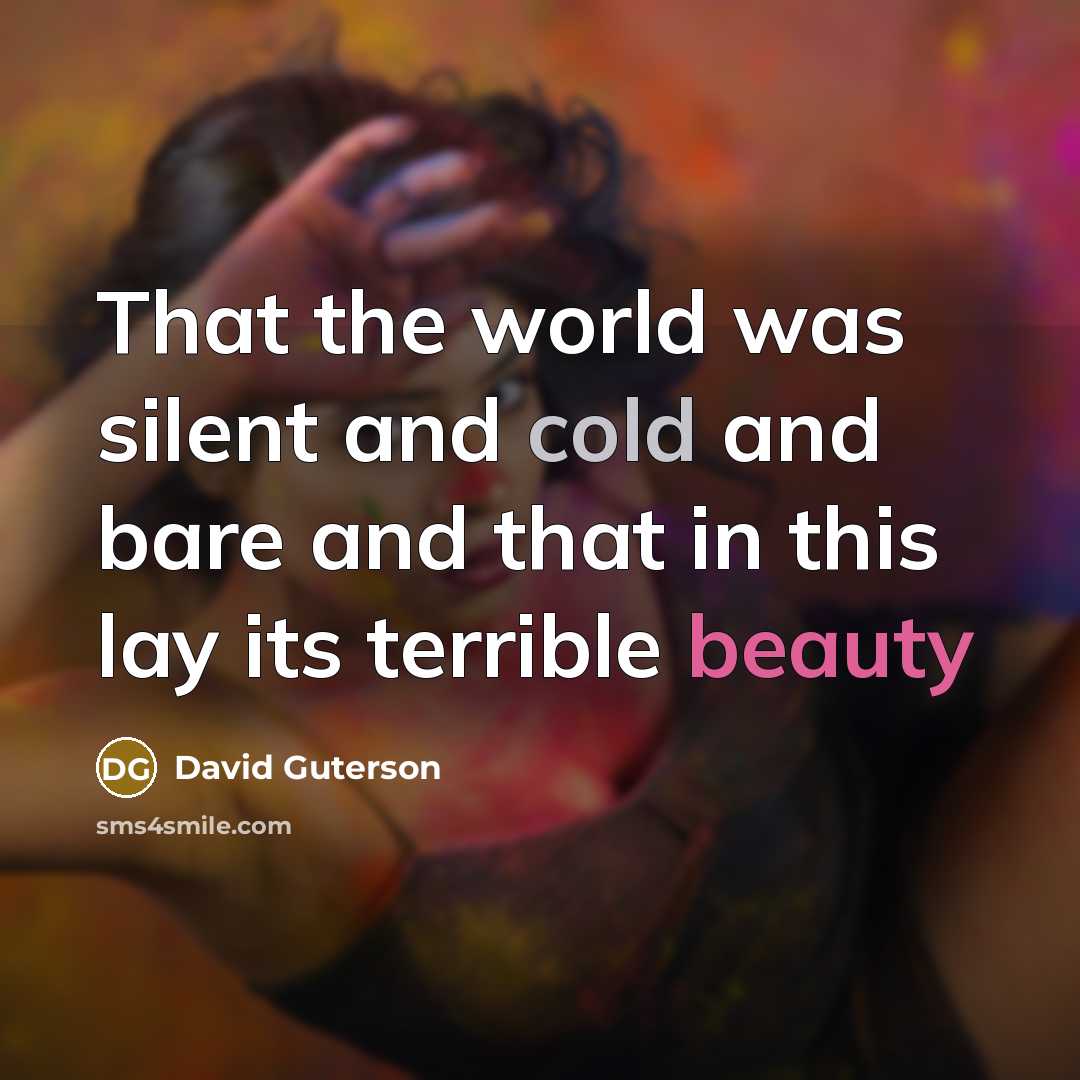 “That the world was silent and cold and bare and…” quote by David Guterson