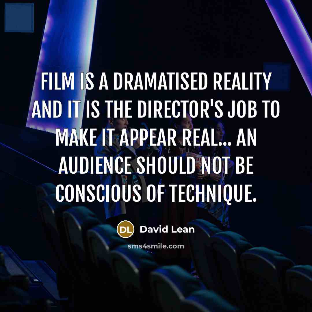 “Film is a dramatised reality and it is the director's…” quote by David Lean