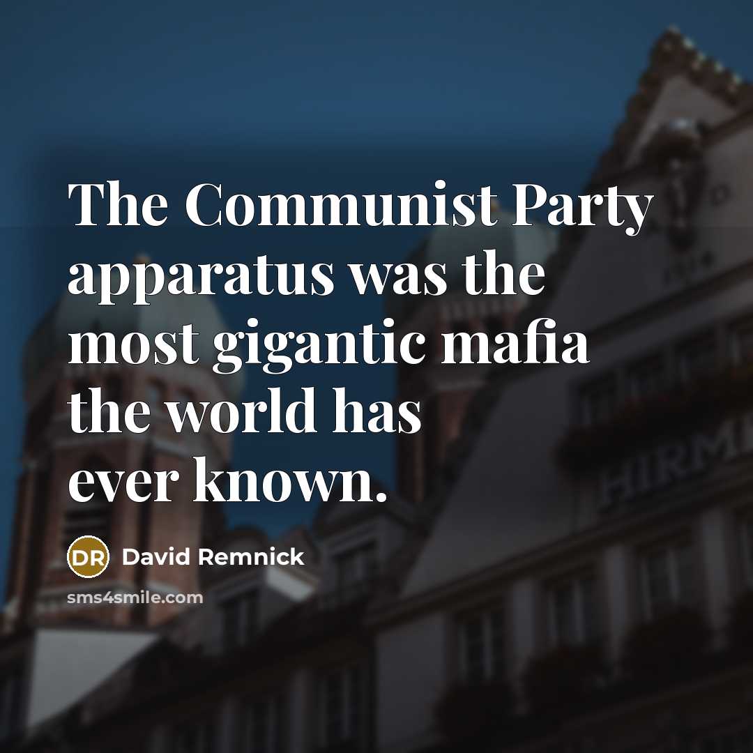 “The Communist Party apparatus was the most gigantic mafia the…” quote by David Remnick