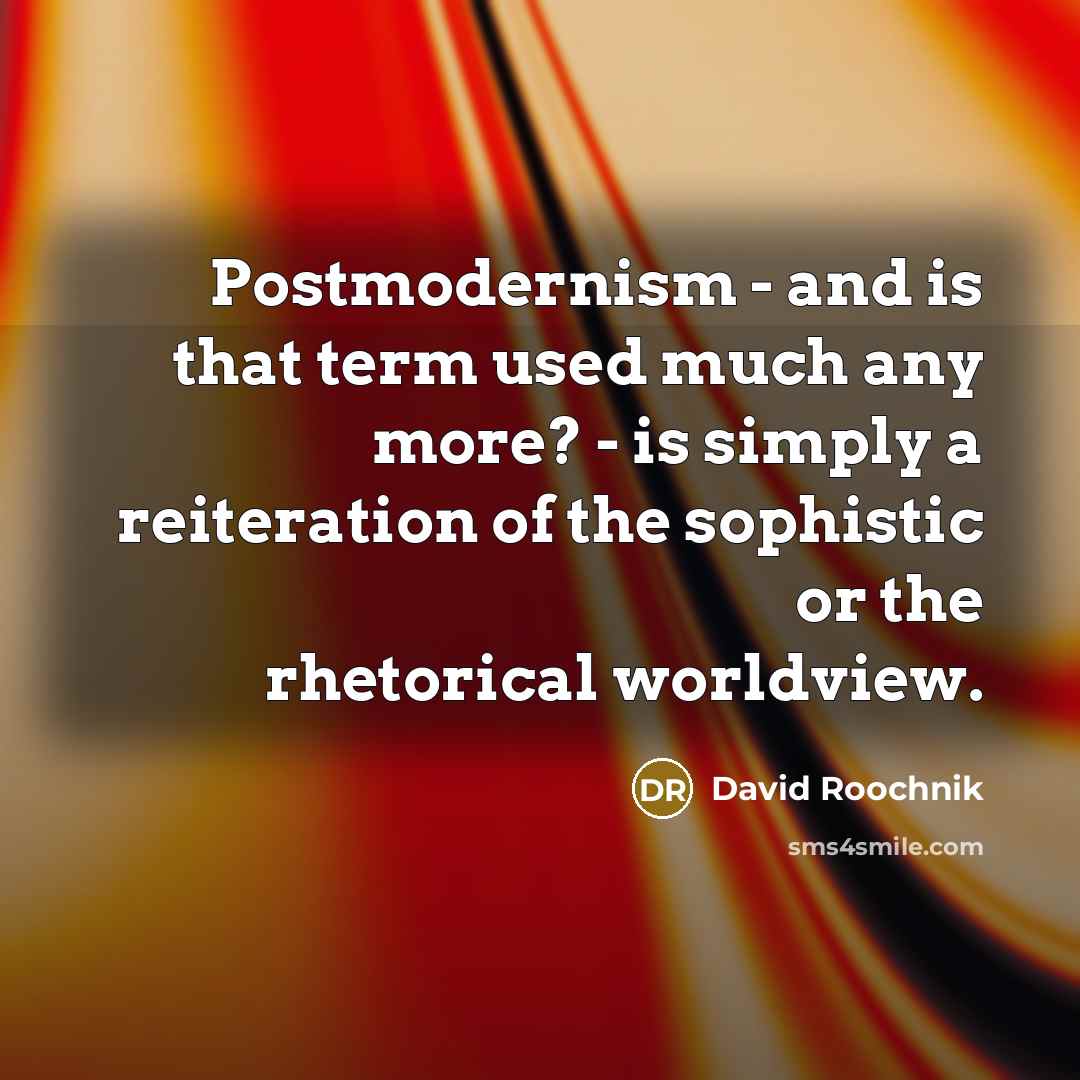 “Postmodernism - and is that term used much any more?…” quote by David Roochnik