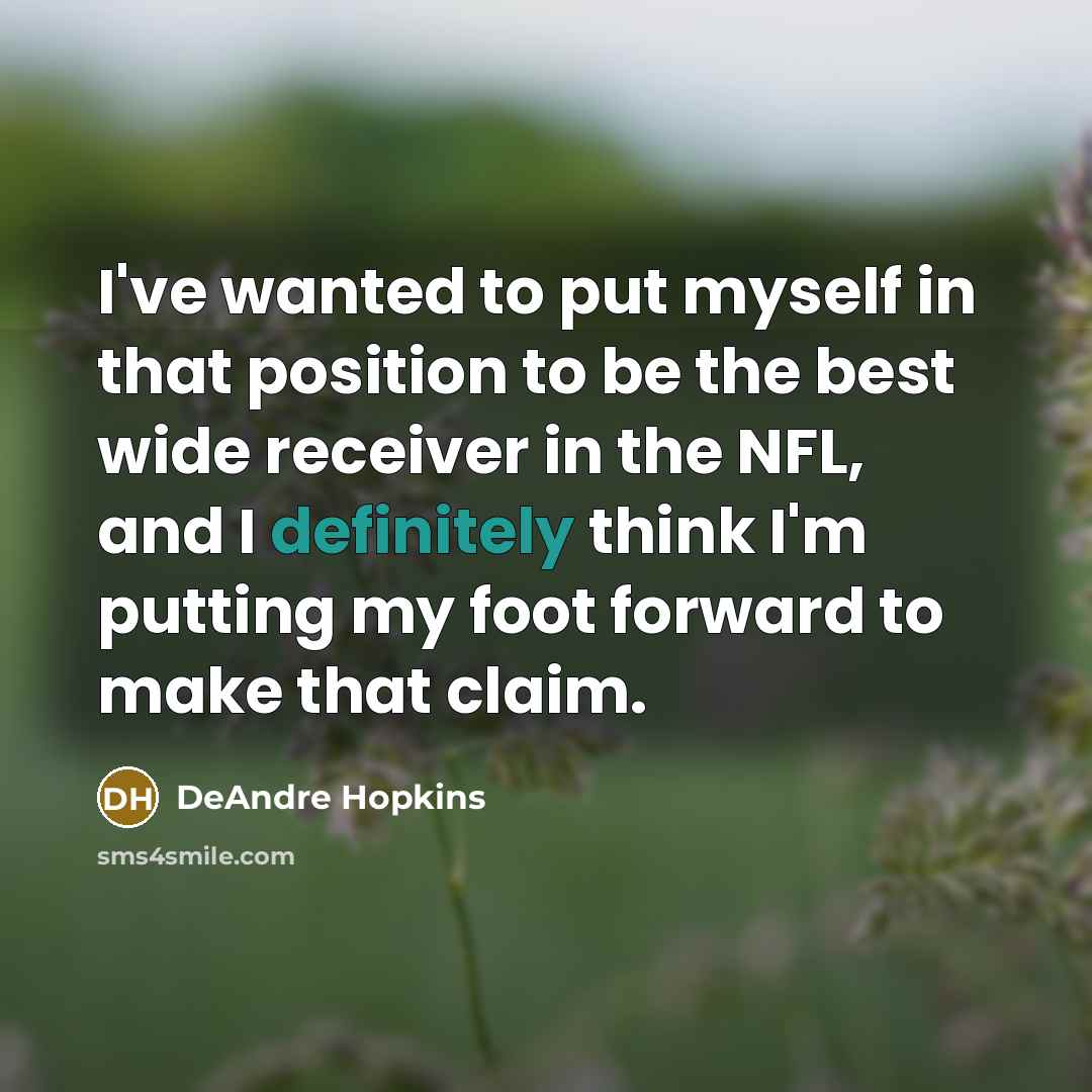 “I've wanted to put myself in that position to be…” quote by DeAndre Hopkins
