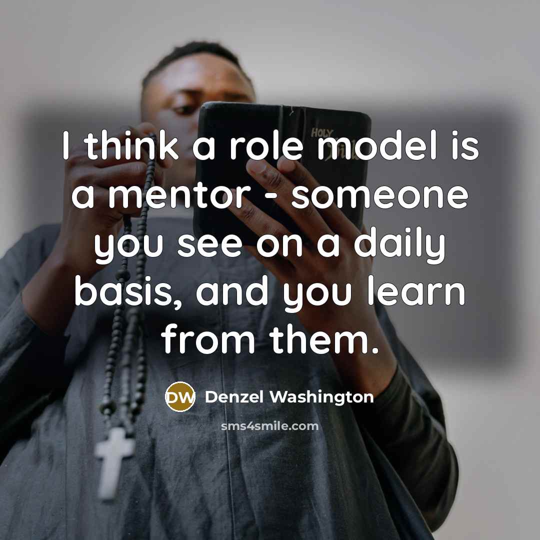 “I think a role model is a mentor - someone…” quote by Denzel Washington