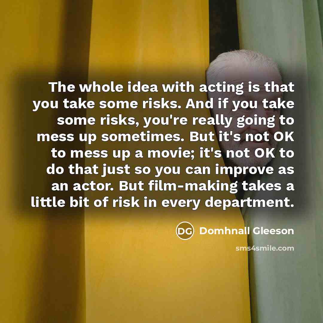 “The whole idea with acting is that you take some…” quote by Domhnall Gleeson