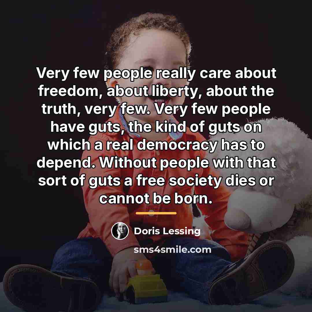 “Very few people really care about freedom, about liberty, about…” quote by Doris Lessing