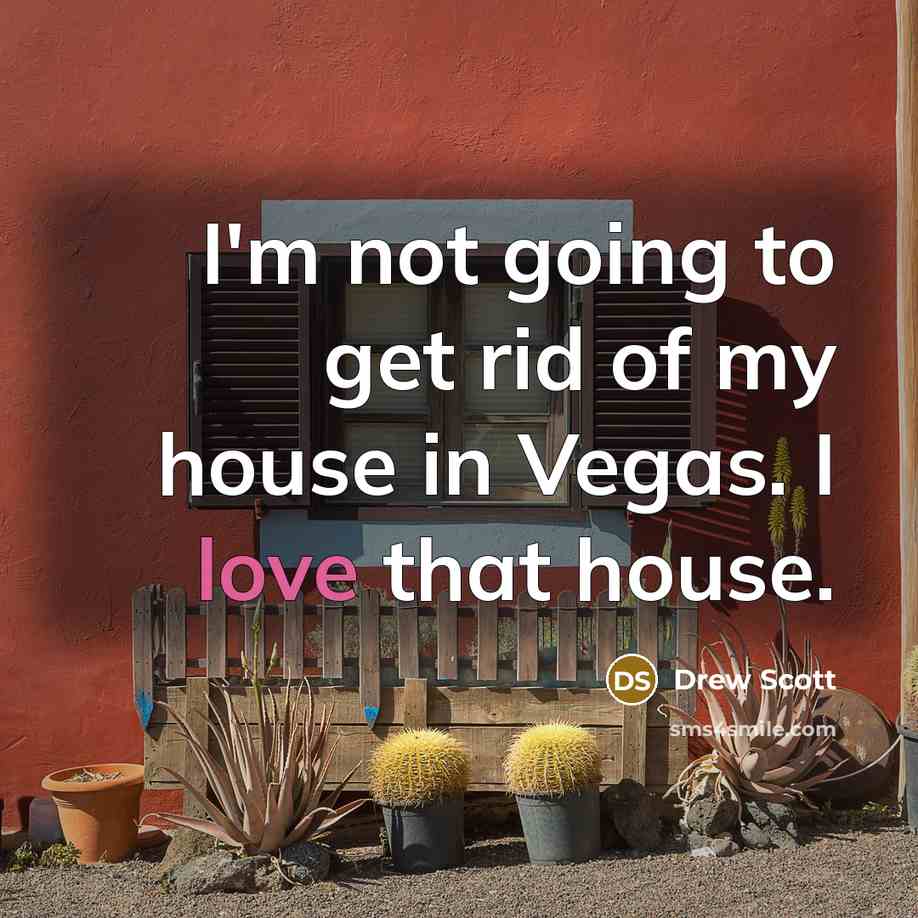 “I'm not going to get rid of my house in…” quote by Drew Scott