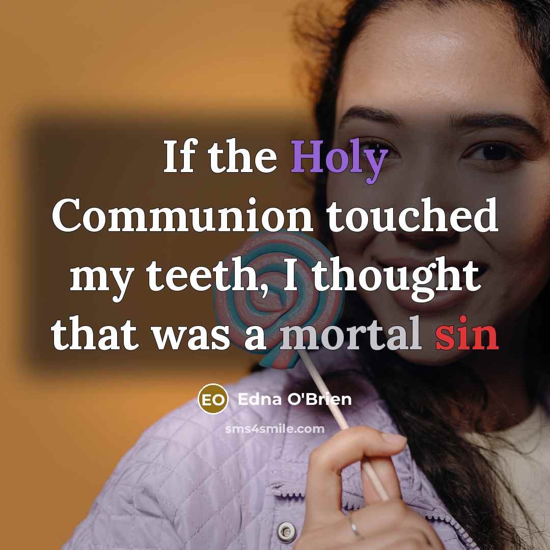 “If the Holy Communion touched my teeth, I thought that…” quote by Edna O'Brien