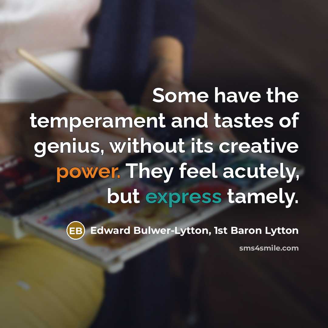 “Some have the temperament and tastes of genius, without its…” quote by Edward Bulwer-Lytton, 1st Baron Lytton