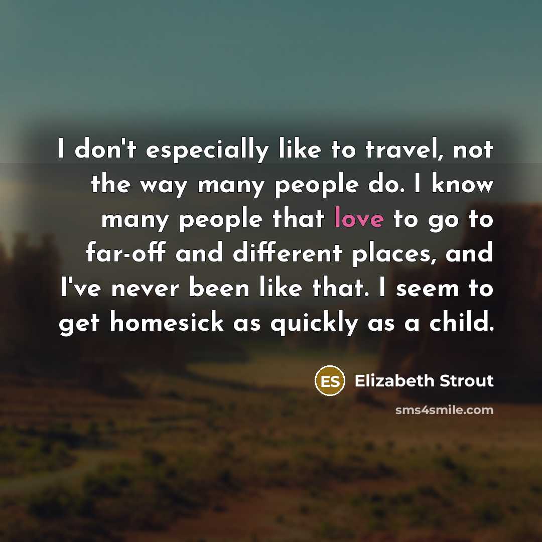 “I don't especially like to travel, not the way many…” quote by Elizabeth Strout