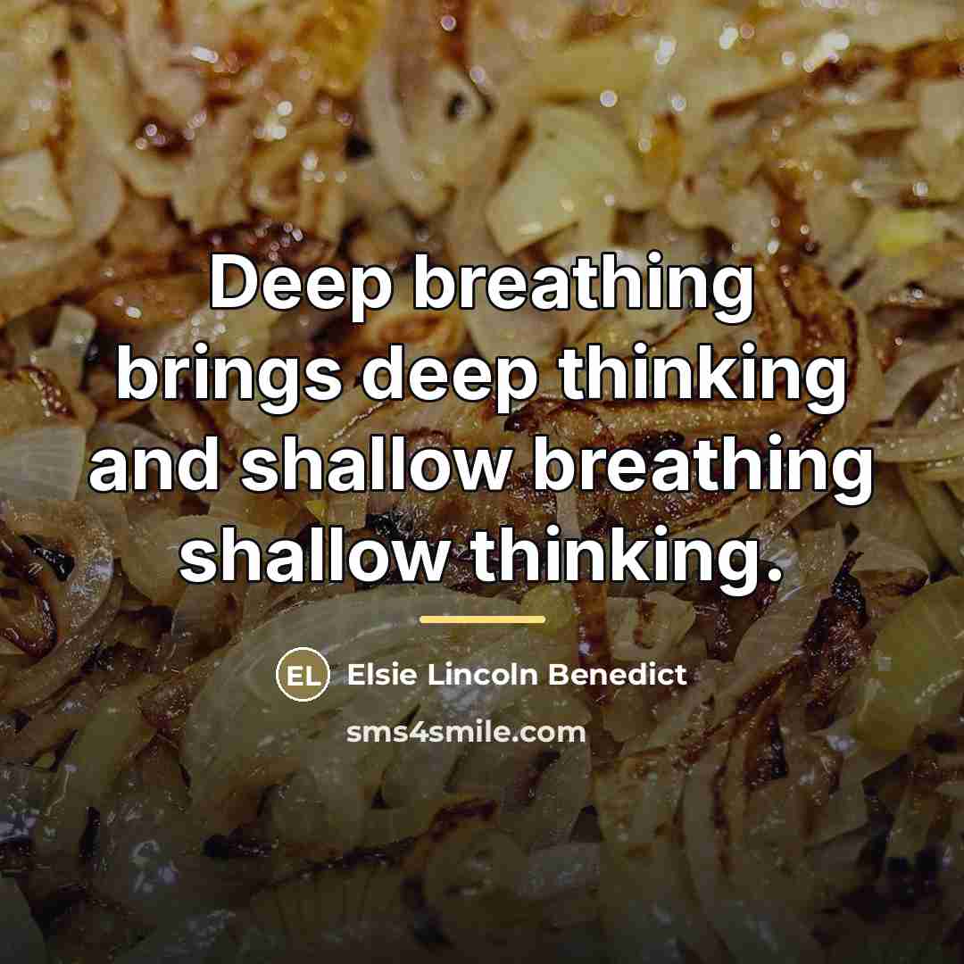 “Deep breathing brings deep thinking and shallow breathing shallow thinking.…” quote by Elsie Lincoln Benedict