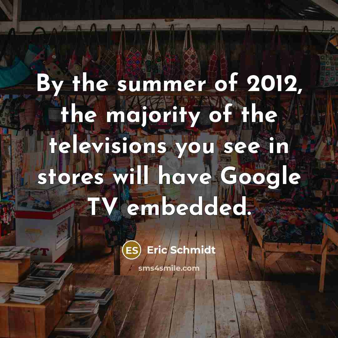 “By the summer of 2012, the majority of the televisions…” quote by Eric Schmidt