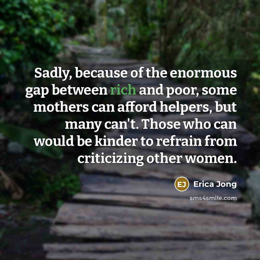 “Sadly, because of the enormous gap between rich and poor,…” quote by Erica Jong
