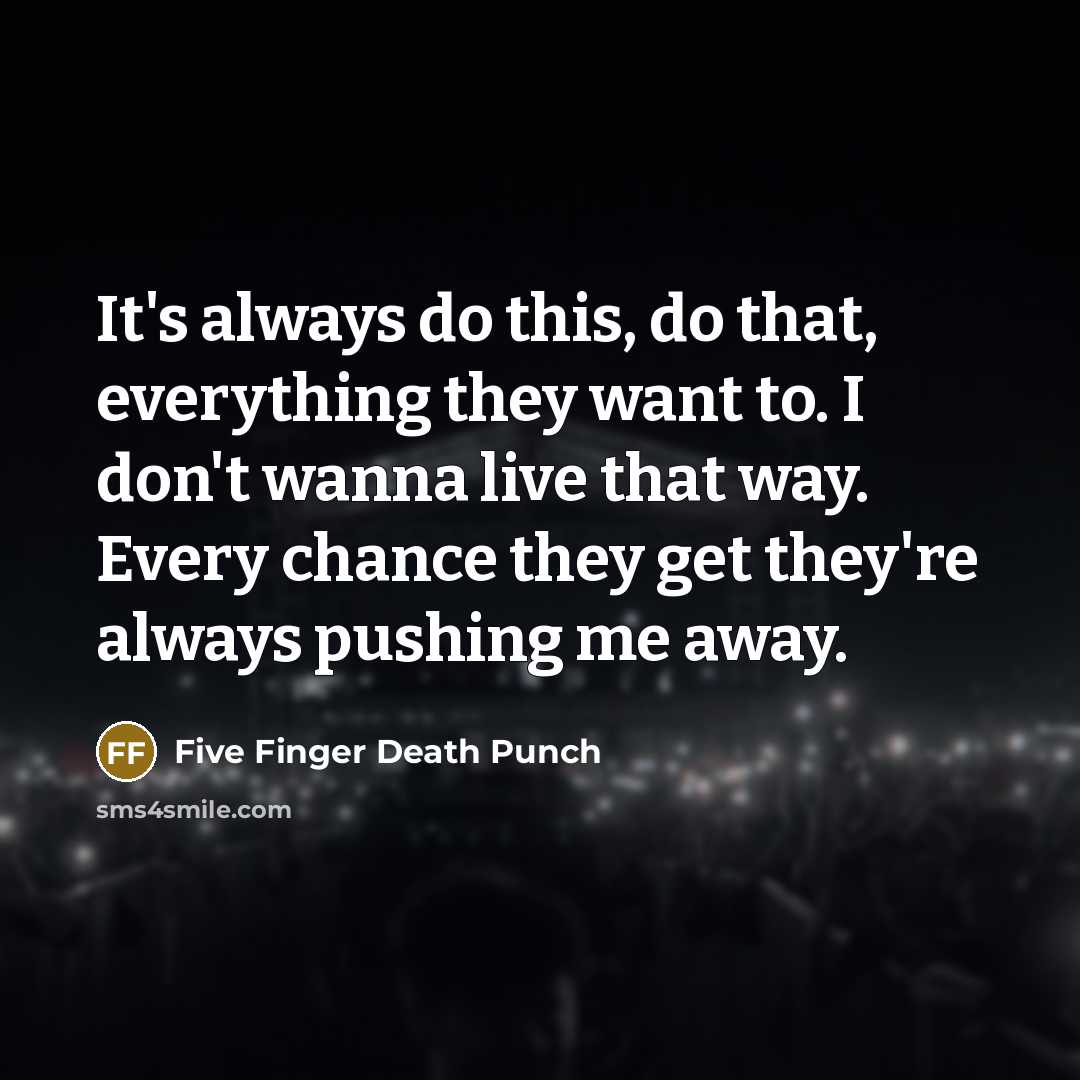 “It's always do this, do that, everything they want to.…” quote by Five Finger Death Punch