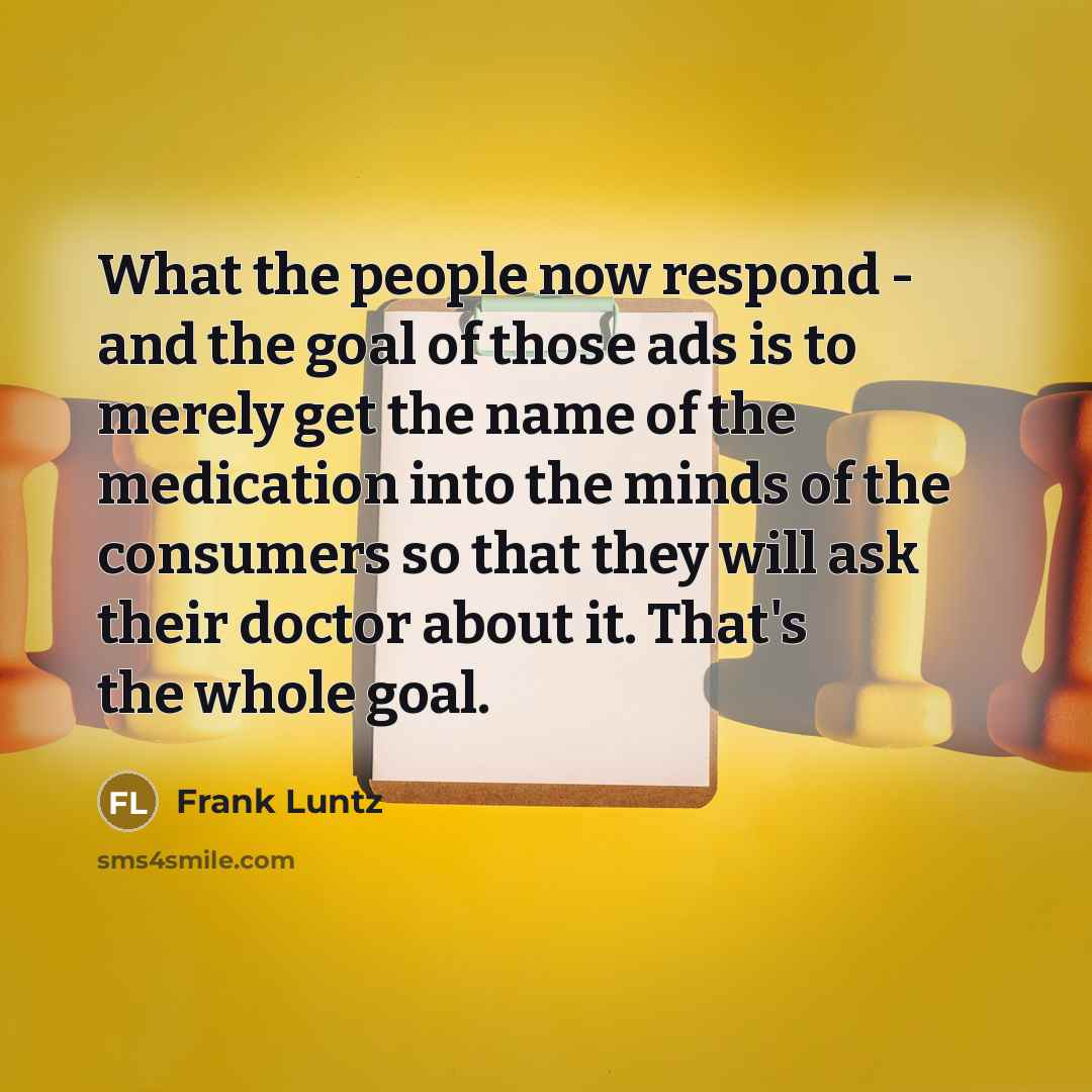 “What the people now respond - and the goal of…” quote by Frank Luntz