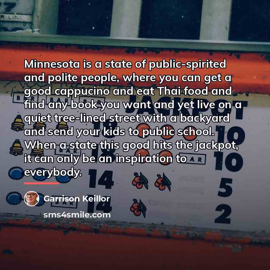 “Minnesota is a state of public-spirited and polite people, where…” quote by Garrison Keillor