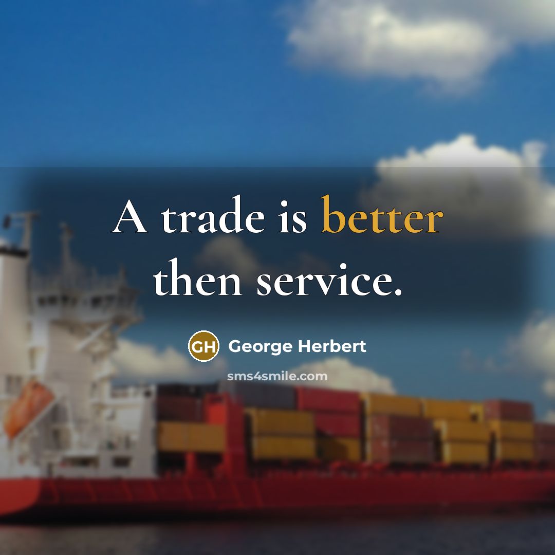 “A trade is better then service.” quote by George Herbert
