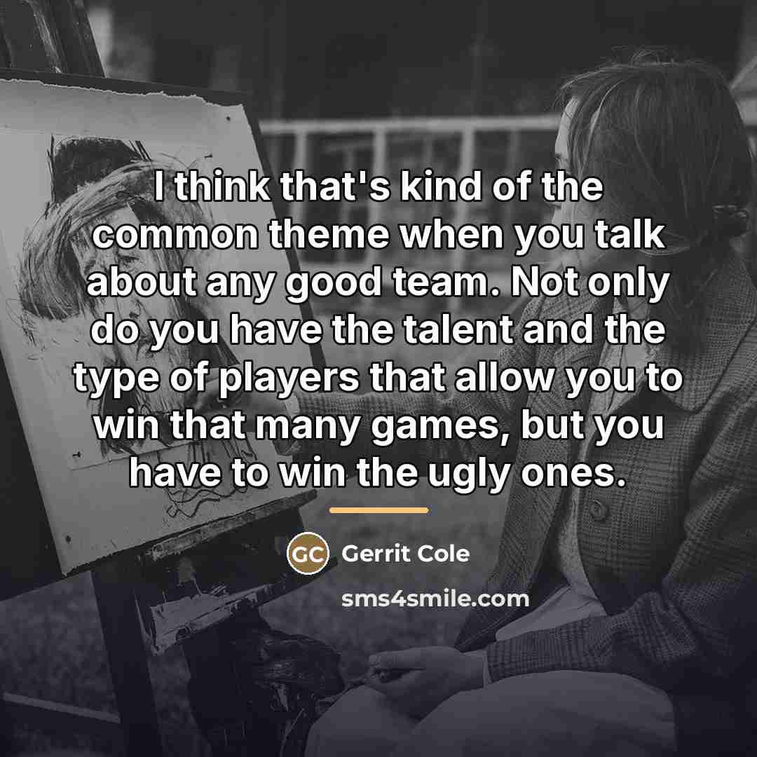 “I think that's kind of the common theme when you…” quote by Gerrit Cole